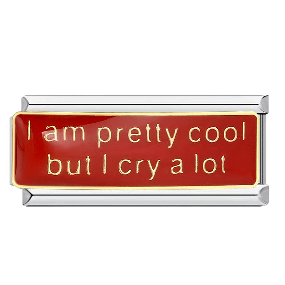 I am pretty cool but i cry a lot long italian charm